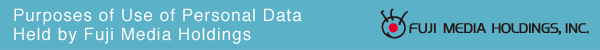 Purposes of Use of Personal Data Held by Fuji Media Holdings 
